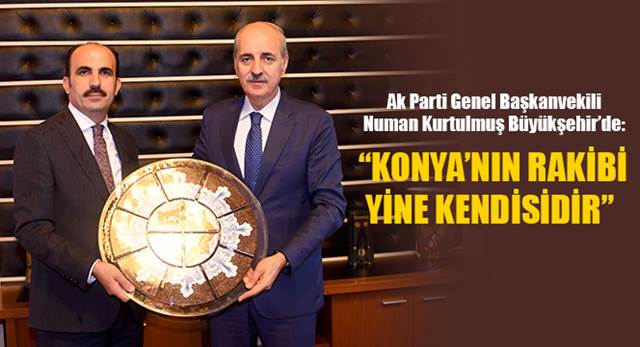 Kurtulmuş: Konya'nın Rakibi Yine Kendisidir 