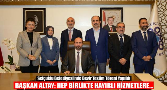 Selçuklu Belediyesi'nde Devir Teslim Töreni Yapıldı