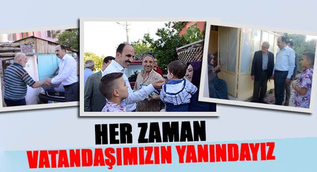 Her Zaman Vatandaşımızın Yanındayız