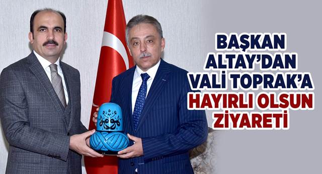 Başkan Altay'dan Vali Toprak'a Hayırlı Olsun Ziyareti
