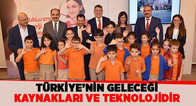 Türkiye'nin Geleceği Kaynakları ve Teknolojidir