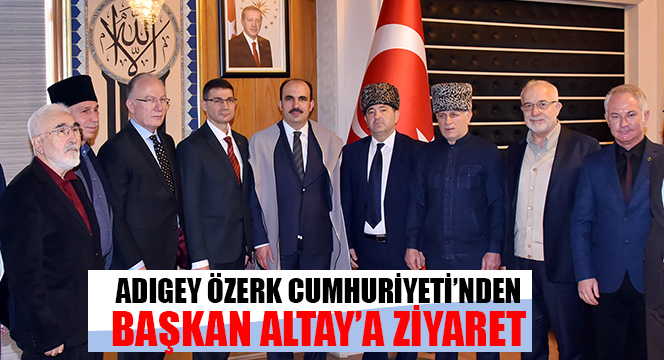 Adıgey Özerk Cumhuriyeti'nden Başkan Altay'a Ziyaret