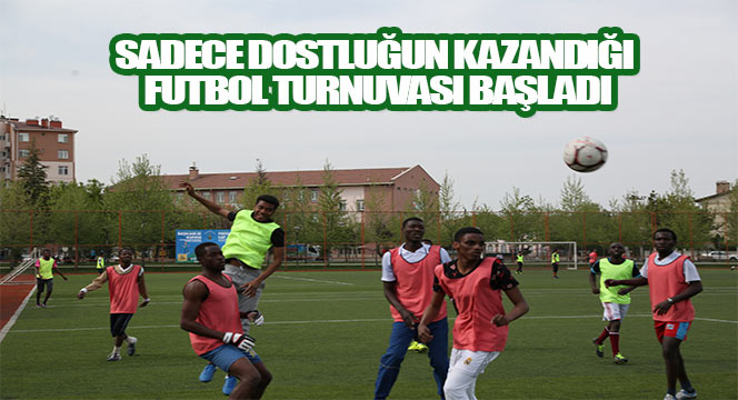 Sadece Dostluğun Kazandığı Futbol Turnuvası Başladı
