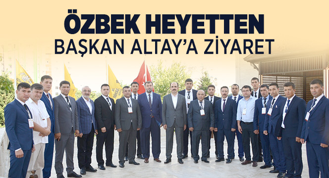 Özbek Heyetten Başkan Altay'a Ziyaret
