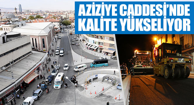 Aziziye Caddesi'nde Kalite Yükseliyor 