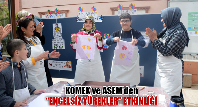 KOMEK ve ASEM'den 'Engelsiz Yürekler' Etkinliği