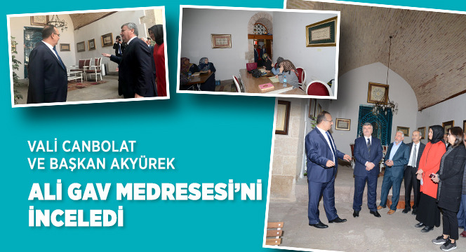 Vali Canbolat ve Başkan Akyürek Ali Gav Medresesi'ni İnceledi