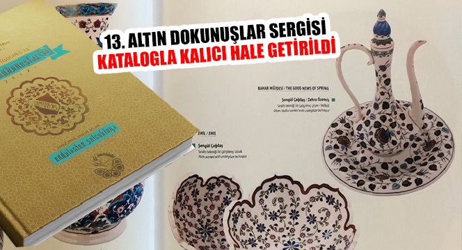 13. Altın Dokunuşlar Sergisi Katalogla Kalıcı Hale Getirildi