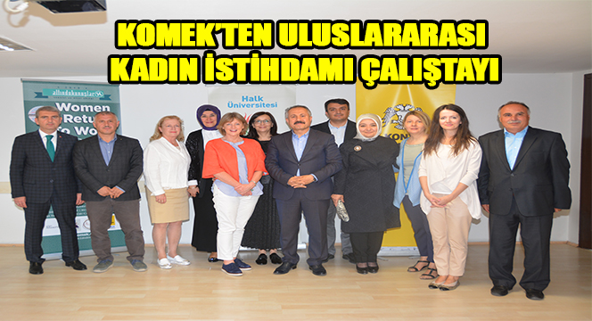 KOMEK'ten Uluslararası Kadın İstihdamı Çalıştayı