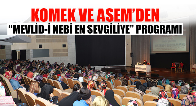 KOMEK ve ASEM'den 'Mevlid-i Nebi En Sevgiliye' Programı