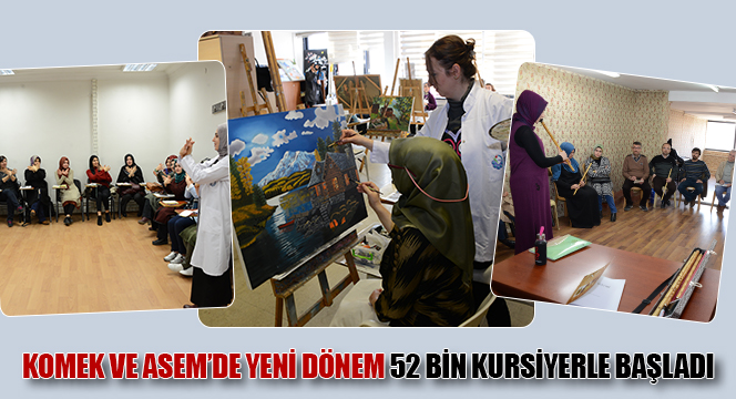 KOMEK ve ASEM'de Yeni Dönem 52 Bin Kursiyerle Başladı