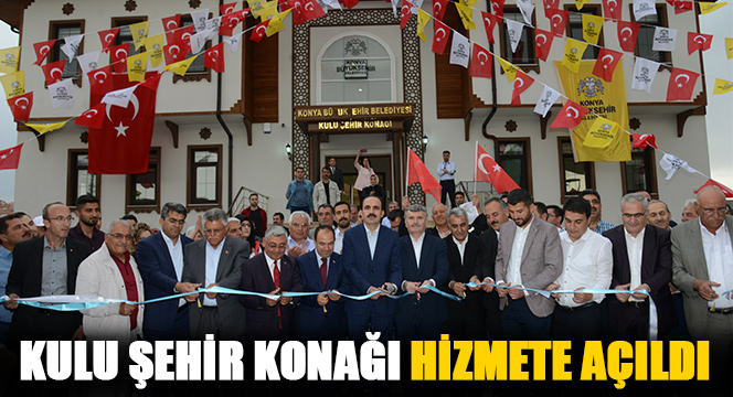 Kulu Şehir Konağı Hizmete Açıldı