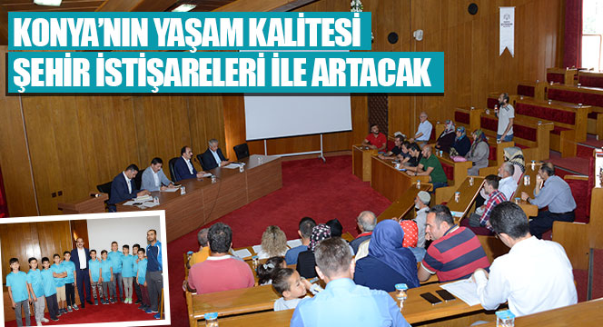 Konya'nın Yaşam Kalitesi Şehir İstişareleri ile Artacak