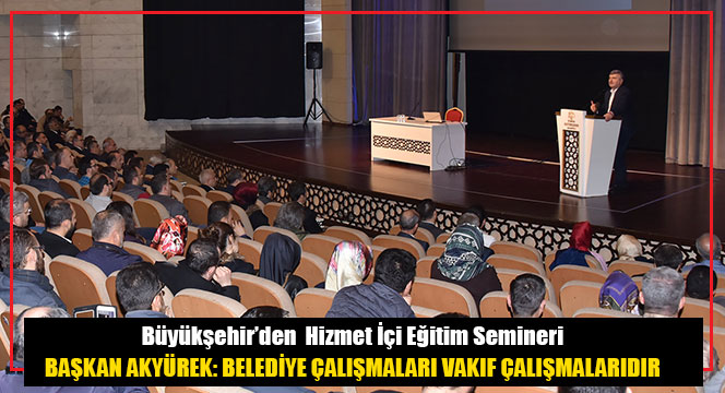 Başkan Akyürek: Belediye Çalışmaları Vakıf Çalışmalarıdır