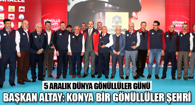 Başkan Altay: Konya Bir Gönüllüler Şehri