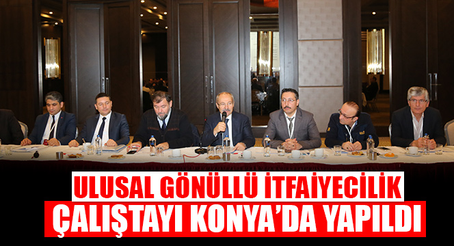 Ulusal Gönüllü İtfaiyecilik Çalıştayı Konya'da Yapıldı