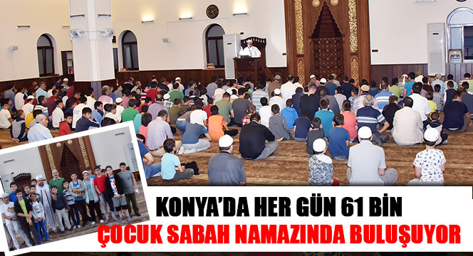 Konya'da Her Gün 61 Bin Çocuk Sabah Namazında Buluşuyor 