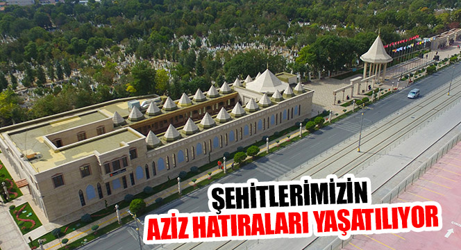 Şehitlerimizin Aziz Hatıraları Yaşatılıyor