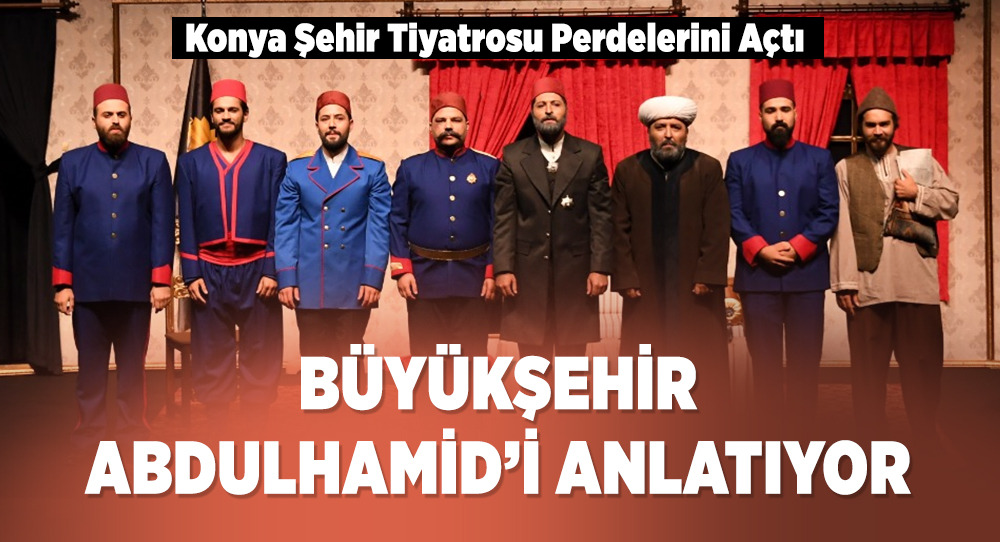 Büyükşehir Abdülhamid'i Anlatıyor