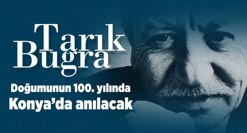 Edebiyatımızın Yerli ve Milli Sesi Tarık Buğra Konya'da Anılacak