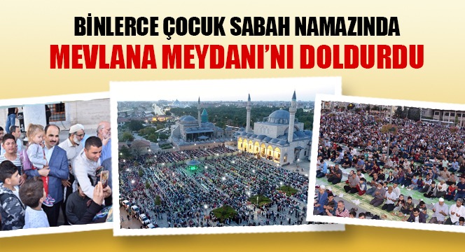 Binlerce Çocuk Sabah Namazında Mevlana Meydanı'nı Doldurdu
