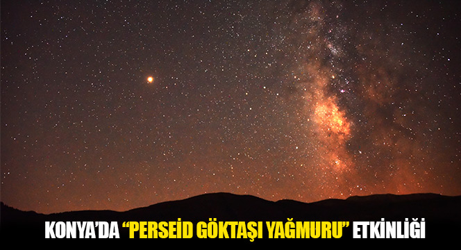 Konya'da 'Perseid Göktaşı Yağmuru' Etkinliği