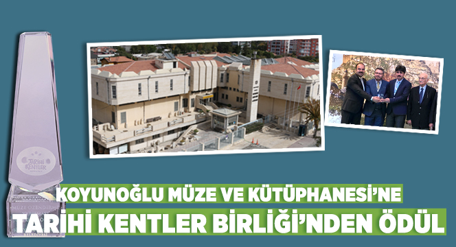 Koyunoğlu Müze ve Kütüphanesi'ne Tarihi Kentler Birliği'nden Ödül