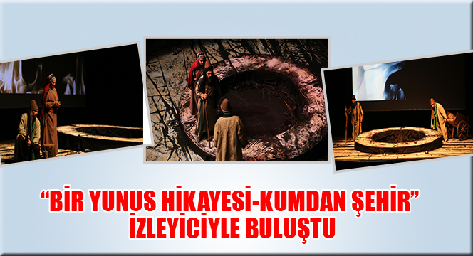 'Bir Yunus Hikayesi-Kumdan Şehir' İzleyiciyle Buluştu