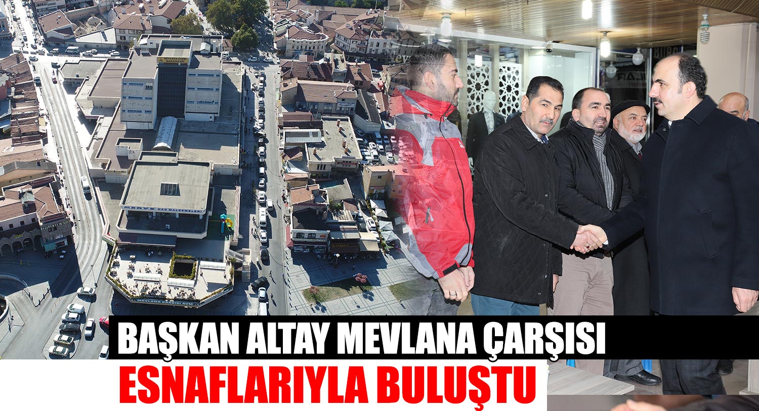 Başkan Altay Mevlana Çarşısı Esnaflarıyla Buluştu
