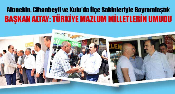 Başkan Altay, Altınekin, Cihanbeyli ve Kulu'da İlçe Sakinleriyle Bayramlaştı 