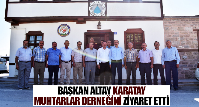 Başkan Altay Karatay Muhtarlar Derneğini Ziyaret Etti