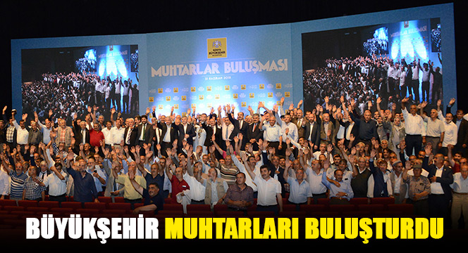 Büyükşehir Muhtarları Buluşturdu