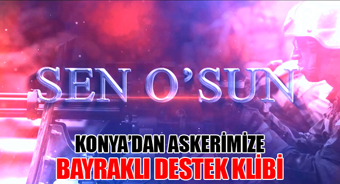 Konya\'dan Askerimize Bayraklı Destek Klibi