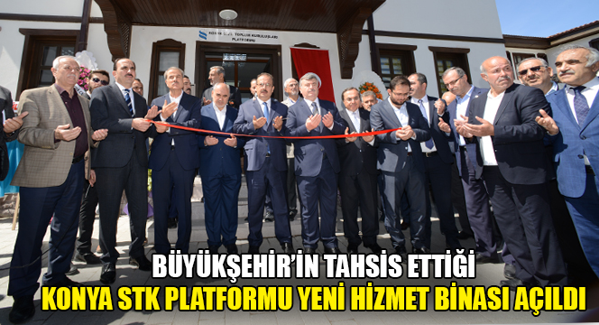 Büyükşehir'in Tahsis Ettiği Konya STK Platformu Yeni Hizmet Binası Açıldı 