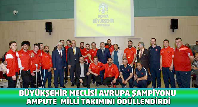 Büyükşehir Meclisi Avrupa Şampiyonu Ampute Milli Takımını Ödüllendirdi 