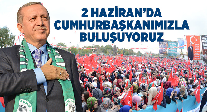 2 Haziran'da Cumhurbaşkanımızla Buluşuyoruz