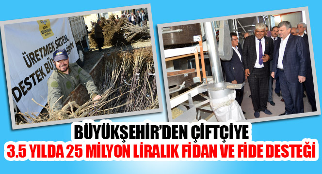 Büyükşehir'den çiftçiye 3.5 yılda 25 milyon liralık fidan ve fide desteği