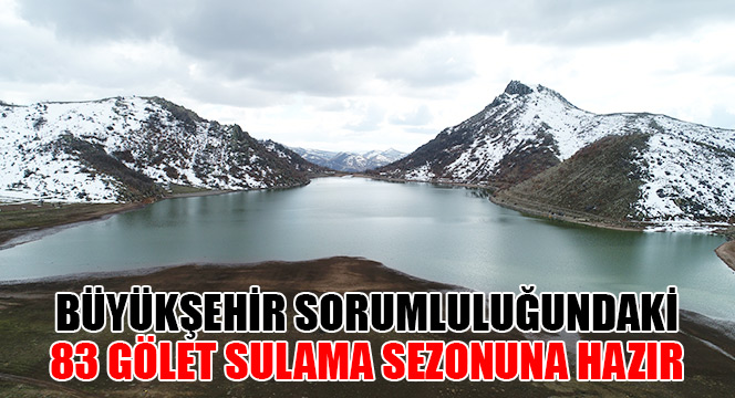 Büyükşehir Sorumluluğundaki 83 Gölet Sulama Sezonuna Hazır