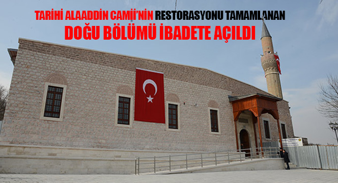 Tarihi Alaaddin Camii'nin Restorasyonu Tamamlanan Doğu Bölümü İbadete Açıldı