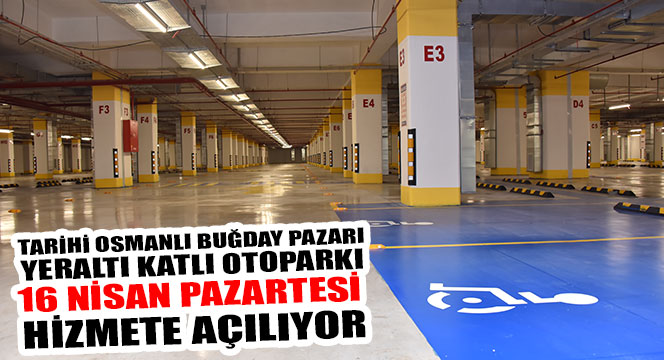 Tarihi Osmanlı Buğday Pazarı Yeraltı Katlı Otoparkı Hizmete Açılıyor