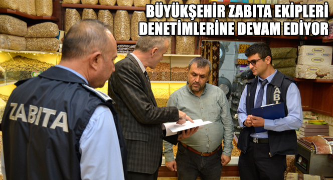 Büyükşehir Zabıta Ekipleri Denetimlerine Devam Ediyor