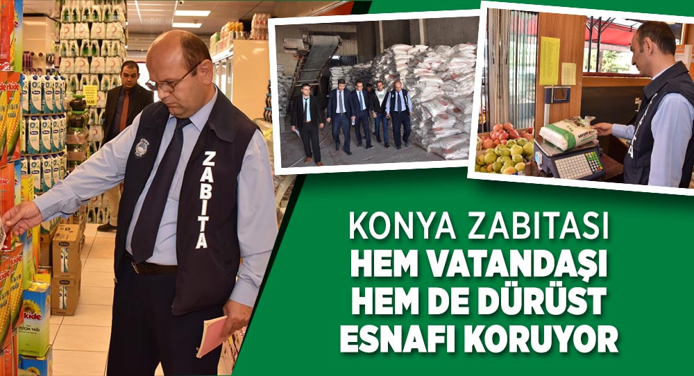 Konya Zabıtası Hem Vatandaşı Hem de Dürüst Esnafı Koruyor  