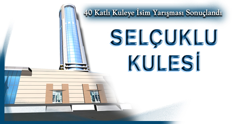 Kulenin İsmi Belli Oldu:SELÇUKLU KULESİ