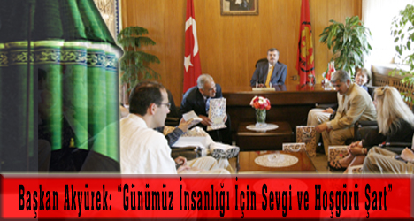 Başkan Akyürek: 'Günümüz İnsanlığı İçin Sevgi ve Hoşgörü Şart'