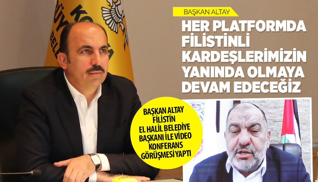 BAŞKAN ALTAY: “HER PLATFORMDA FİLİSTİNLİ KARDEŞLERİMİZİN YANINDA OLMAYA DEVAM EDECEĞİZ”