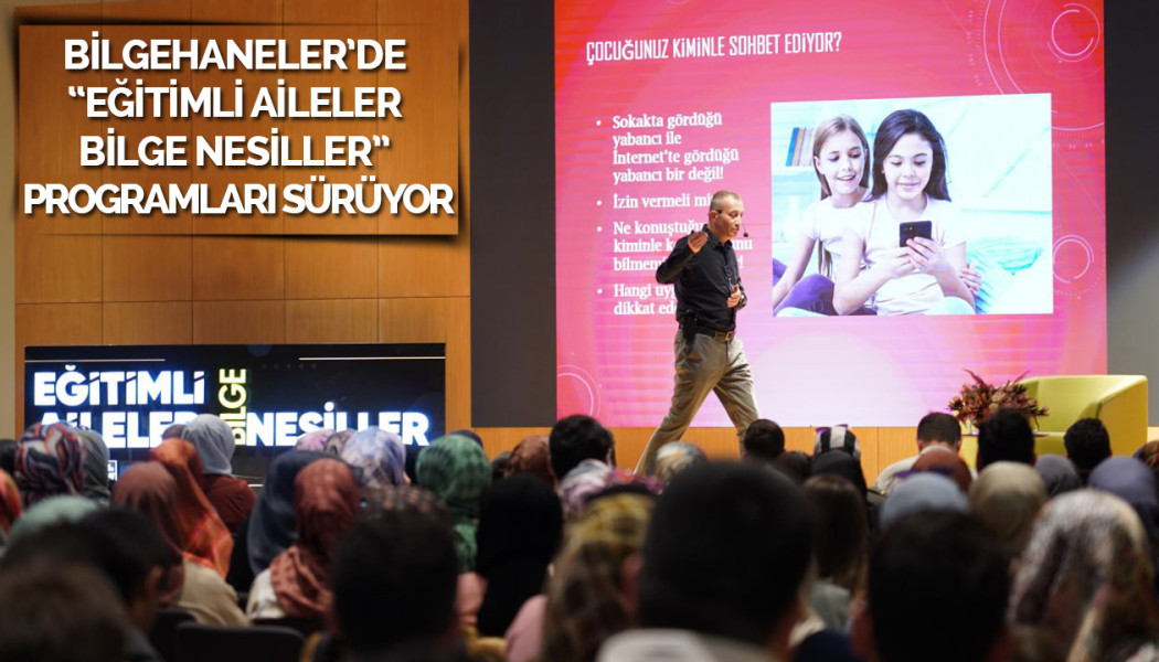 BİLGEHANELER’DE “EĞİTİMLİ AİLELER BİLGE NESİLLER” PROGRAMLARI SÜRÜYOR