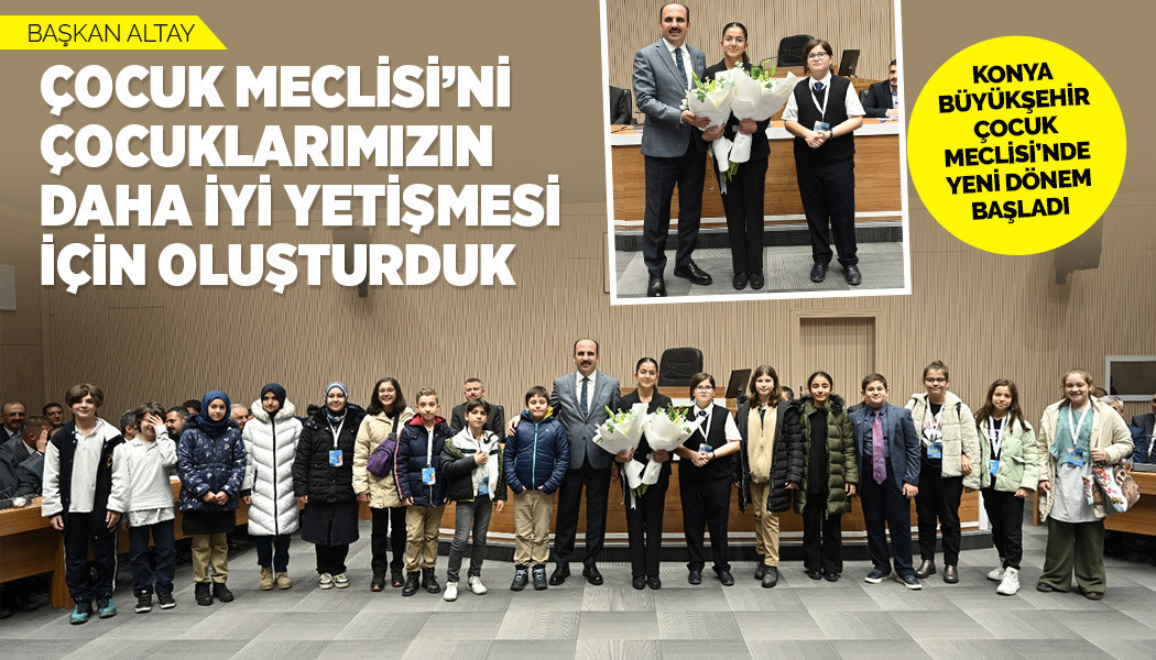 BAŞKAN ALTAY: “ÇOCUK MECLİSİ’Nİ ÇOCUKLARIMIZIN DAHA İYİ YETİŞMESİ İÇİN OLUŞTURDUK”