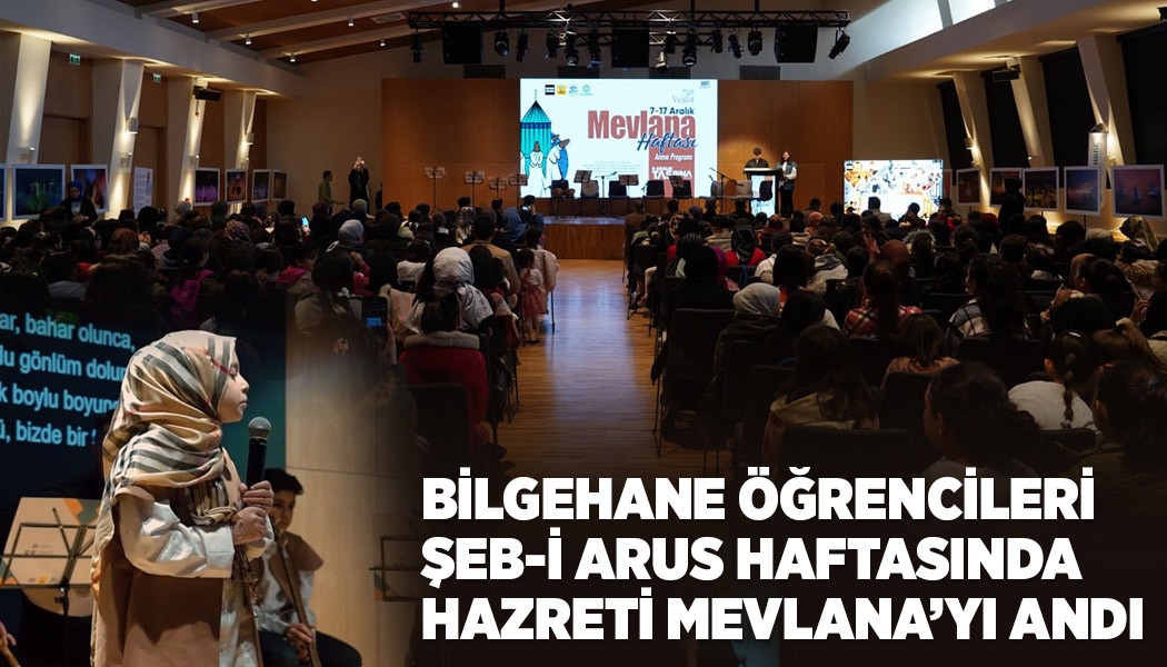 BİLGEHANE ÖĞRENCİLERİ ŞEB-İ ARUS HAFTASINDA HZ. MEVLANA'YI ANDI