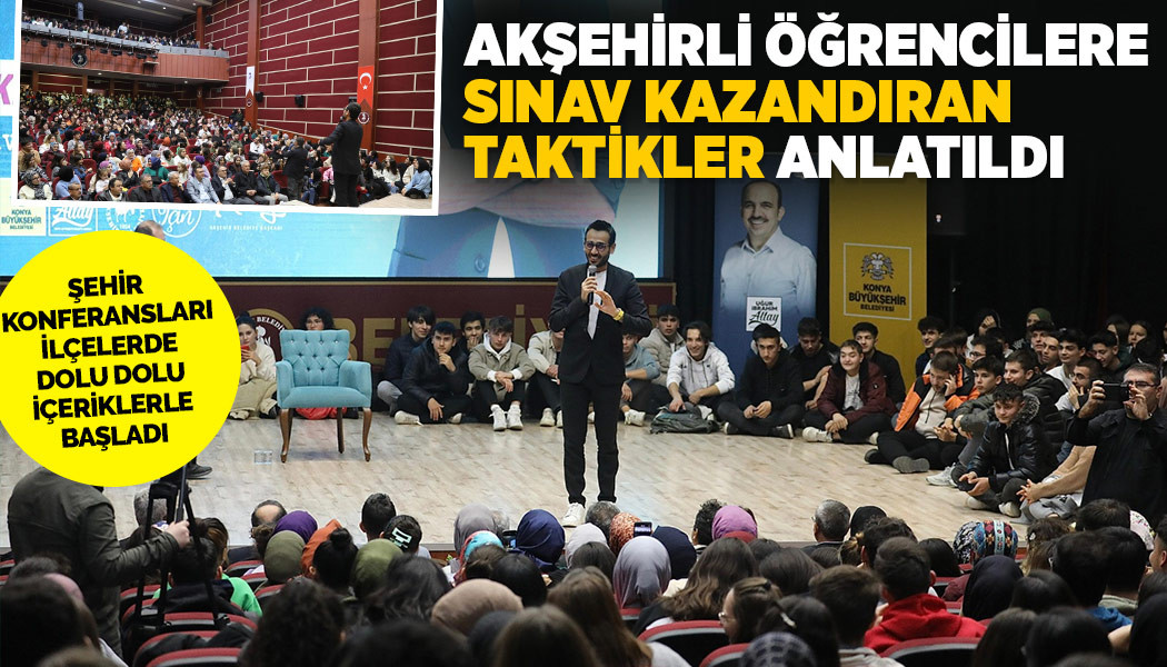 AKŞEHİRLİ ÖĞRENCİLERE “SINAV KAZANDIRAN TAKTİKLER” ANLATILDI
