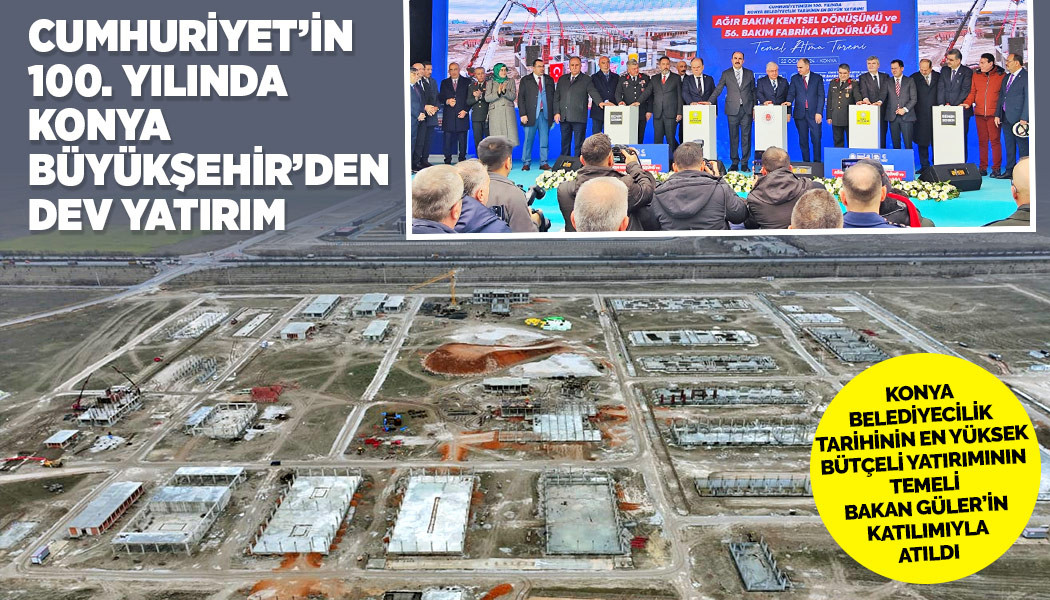 CUMHURİYET’İN 100. YILINDA KONYA BÜYÜKŞEHİR’DEN DEV YATIRIM